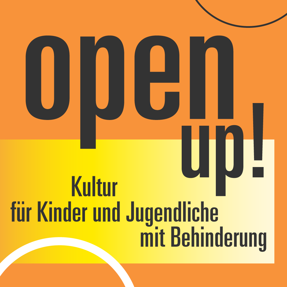 Open Up! Beratungsstelle Kultur für Kinder und Jugendliche mit Behinderung